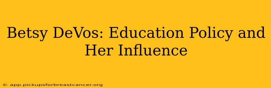 Betsy DeVos: Education Policy and Her Influence