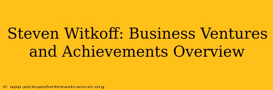 Steven Witkoff: Business Ventures and Achievements Overview