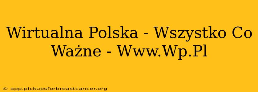 Wirtualna Polska - Wszystko Co Ważne - Www.Wp.Pl